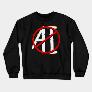 NO TO ARTIFICIAL INTELLIGENCE Crewneck Sweatshirt